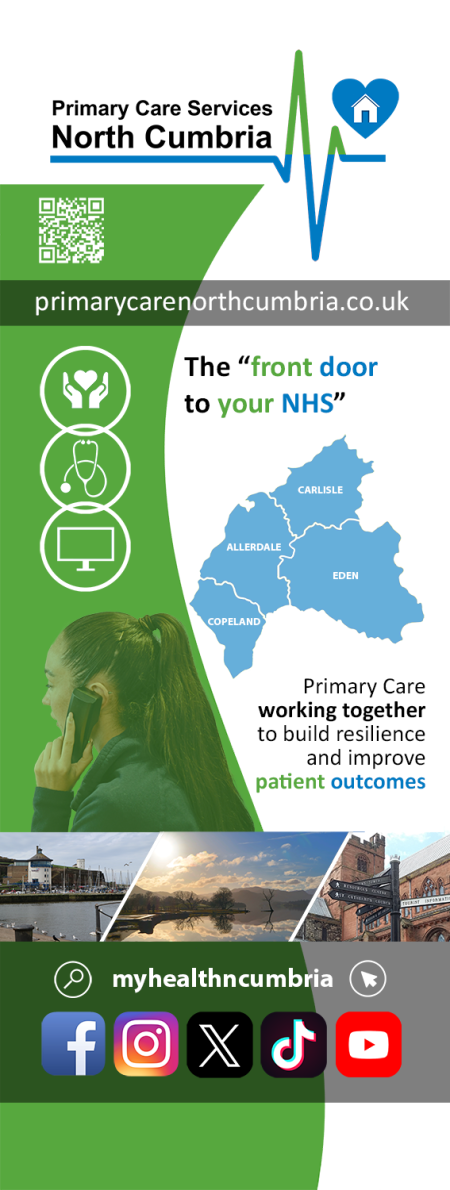 Banner imagery - Primary Care North Cumbria - The 'Front Door to your NHS' - illustrates map showing west,north and east Cumbria. Primary Care working together to build resilience and improve patient outcomes. Social media graphics 'myhealthncumbria'